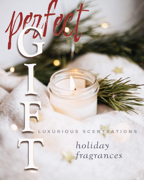 Luxurious Scentsations  - holiday fragrances - perfect for this GIFT-GIVING season!